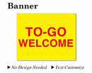 Banner 24"X30" Yellow background/Red text [TO GO WELCOME] Text customize available